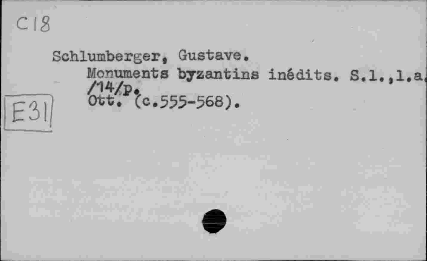 ﻿Schlumberger, Gustave.
ESI
Monuments byzantins inédits. /14/р, Ott. (с.555-568).
S.1.,1.